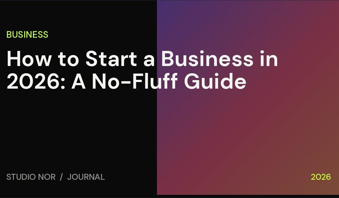 How to Start a Business in 2026: A No-Fluff Guide